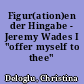 Figur(ation)en der Hingabe - Jeremy Wades I "offer myself to thee"