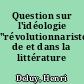 Question sur l'idéologie "révolutionnariste" de et dans la littérature