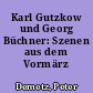 Karl Gutzkow und Georg Büchner: Szenen aus dem Vormärz