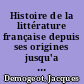 Histoire de la littérature française depuis ses origines jusqu'a nos jours