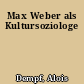 Max Weber als Kultursoziologe