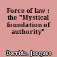 Force of law : the "Mystical foundation of authority"