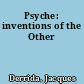Psyche: inventions of the Other