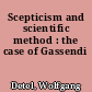 Scepticism and scientific method : the case of Gassendi