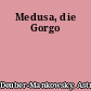 Medusa, die Gorgo
