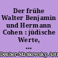 Der frühe Walter Benjamin und Hermann Cohen : jüdische Werte, kritische Philosophie, vergängliche Erfahrung