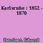 Karlsruhe : 1852 - 1870