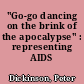 "Go-go dancing on the brink of the apocalypse" : representing AIDS