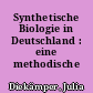 Synthetische Biologie in Deutschland : eine methodische Einführung
