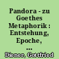 Pandora - zu Goethes Metaphorik : Entstehung, Epoche, Interpretation des Festspiels