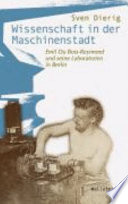 Wissenschaft in der Maschinenstadt : Emil Du Bois-Reymond und seine Laboratorien in Berlin