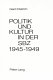 Politik und Kultur in der Sowjetischen Besatzungszone Deutschlands (SBZ) 1945-1949 : mit einem Dokumentenanhang