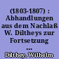 (1803-1807) : Abhandlungen aus dem Nachlaß W. Diltheys zur Fortsetzung seiner Schleiermacher-Biographie (3. und 4. Buch; 1803-1807)