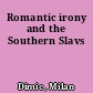 Romantic irony and the Southern Slavs