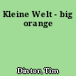 Kleine Welt - big orange