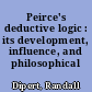 Peirce's deductive logic : its development, influence, and philosophical significance