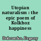 Utopian naturalism : the epic poem of Kolkhoz happiness