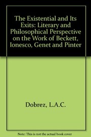 The existential and its exits : literary and philosophical perspectives on the works of Beckett, Ionesco, Genet and Pinter