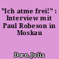 "Ich atme frei!" : Interview mit Paul Robeson in Moskau