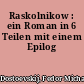 Raskolnikow : ein Roman in 6 Teilen mit einem Epilog