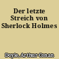Der letzte Streich von Sherlock Holmes