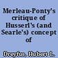 Merleau-Ponty's critique of Husserl's (and Searle's) concept of intentionality