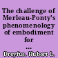 The challenge of Merleau-Ponty's phenomenology of embodiment for cognitive science
