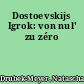 Dostoevskijs Igrok: von nul' zu zéro