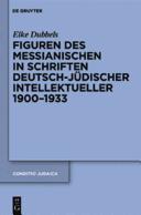 Figuren des Messianischen in Schriften deutsch-jüdischer Intellektueller 1900 - 1933