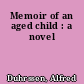 Memoir of an aged child : a novel