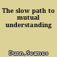 The slow path to mutual understanding