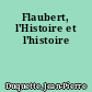 Flaubert, l'Histoire et l'histoire