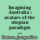 Imagining Australia : avatars of the utopian paradigm in French writings on Australia