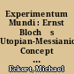 Experimentum Mundi : Ernst Bloch́s Utopian-Messianic Concept of Culture