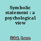 Symbolic statement : a psychological view