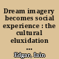 Dream imagery becomes social experience : the cultural eluxidation of dream interpretation