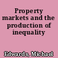 Property markets and the production of inequality