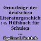 Grundzüge der deutschen Literaturgeschichte : e. Hilfsbuch für Schulen und zum Privatgebrauch