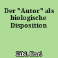 Der "Autor" als biologische Disposition