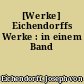 [Werke] Eichendorffs Werke : in einem Band
