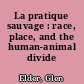 La pratique sauvage : race, place, and the human-animal divide