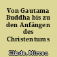 Von Gautama Buddha bis zu den Anfängen des Christentums