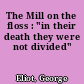 The Mill on the floss : "in their death they were not divided"