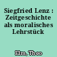 Siegfried Lenz : Zeitgeschichte als moralisches Lehrstück