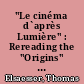 "Le cinéma d`après Lumière" : Rereading the "Origins" of the Filmic Image
