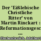 Der 'Eißlebische Christliche Ritter' von Martin Rinckart : Reformationsgeschichte als lutherische Glaubenslehre im volkstümlichen Drama des 17. Jahrhundert