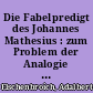 Die Fabelpredigt des Johannes Mathesius : zum Problem der Analogie und Allegorie in der Geschichte der Fabel