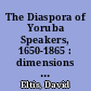 The Diaspora of Yoruba Speakers, 1650-1865 : dimensions amd implications