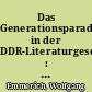 Das Generationsparadigma in der DDR-Literaturgeschichte : die Jahrgänge 1933 - 1935