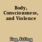 Body, Consciousness, and Violence